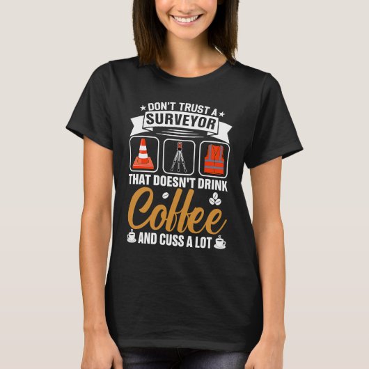 Dont Trust A Surveyor That Doesnt Drink Coffe And T-shirt (Voorkant)