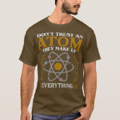 Dont Trust an Atom They Make Up Everything T-shirt (Voorkant)