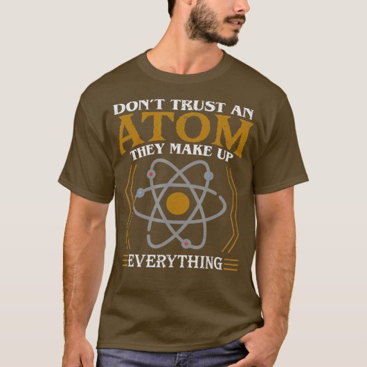 Dont Trust an Atom They Make Up Everything T-shirt (Voorkant)