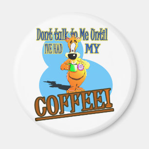 DONT U MET MIJ MEE TOT IK MIJN KOFFIE HAD! MAGNEET