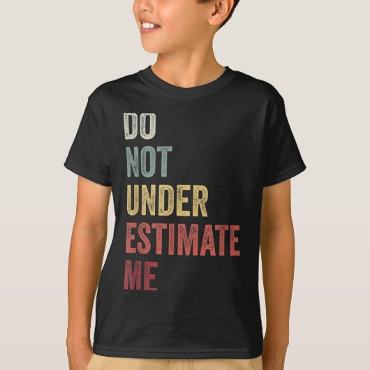 Don't Underestimate Me Funny Quote Gift T-shirt (Voorkant)