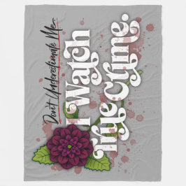 Don't Underestimate Me. I Watch True Crime. Fleece Deken