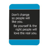 DONT VERANDERING VOOR ANDERE MENSEN, ZOALS U KWAM MAGNEET