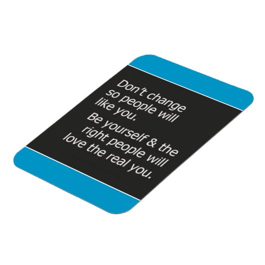 DONT VERANDERING VOOR ANDERE MENSEN, ZOALS U KWAM MAGNEET