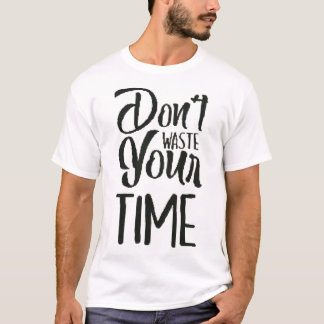 Don't Waste Your Time 1 (2) T-shirt