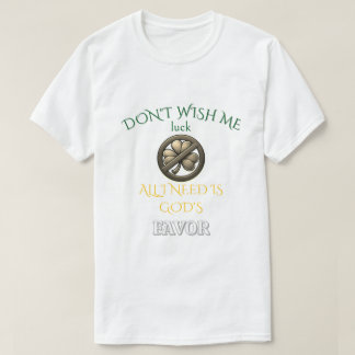 Don't Wish Me Luck T-shirt