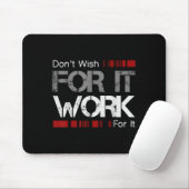 Don't Wish Work For It Great To Insre Motivate Muismat (Met muis)