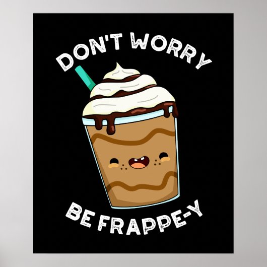 Don't Worry Be Frappey Frappuccino Grap pun Donker Poster (Voorkant)