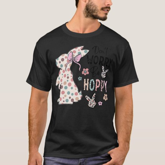 Don't Worry Be Hoppy Happy Easter Rabbit Bunny Gir T-shirt (Voorkant)