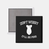Don't Worry It'll Be Fine With Funny Bomb Magneet (Voorkant / Achterkant)