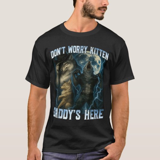 Don't Worry Kitten Daddy's Here Funny Alpha Wolves T-shirt (Voorkant)