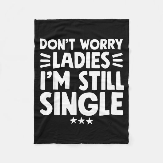 Don't Worry Ladies I'm Still Single - Funny Single Fleece Deken (Voorkant)