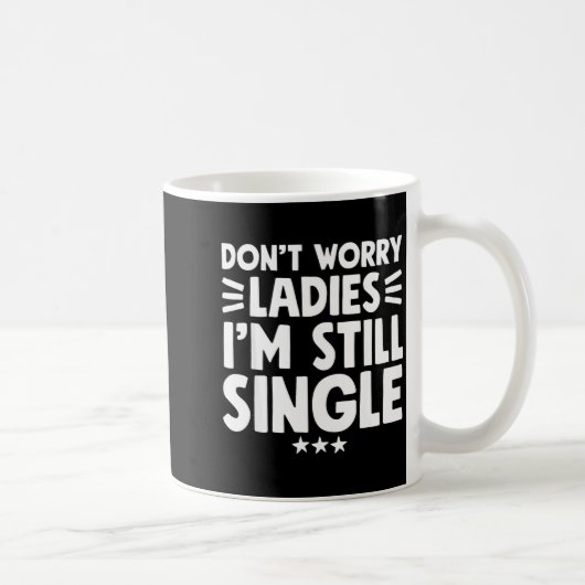 Don't Worry Ladies I'm Still Single - Funny Single Koffiemok (Rechts)