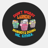 Don't Worry Laundry, Nobody's Doing Me Either Funn Ronde Sticker (Voorkant)