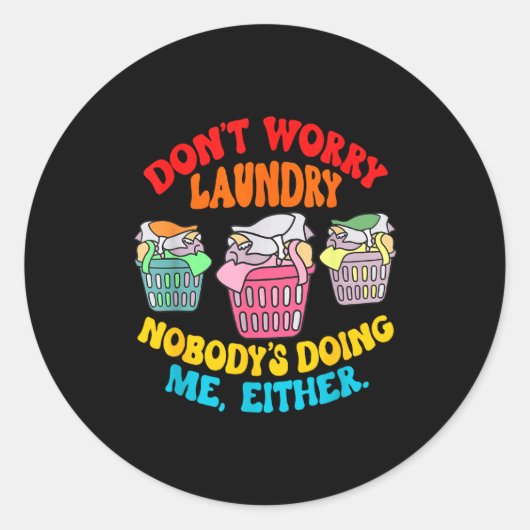 Don't Worry Laundry, Nobody's Doing Me Either Funn Ronde Sticker (Voorkant)