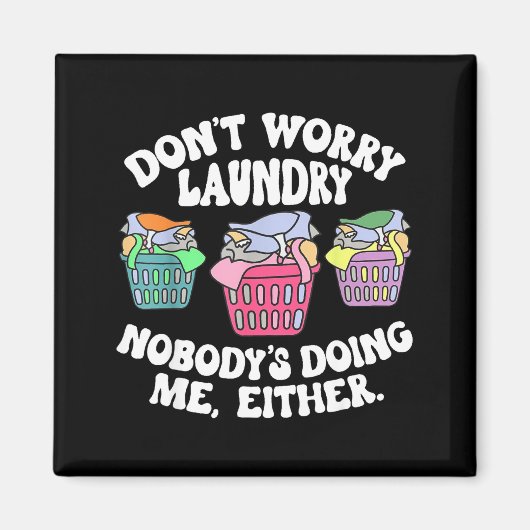 Don't Worry Laundry Nobody's Doing Me Either Funny Magneet (Voorkant)