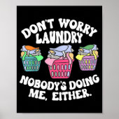 Don't Worry Laundry Nobody's Doing Me Either Funny Poster (Voorkant)