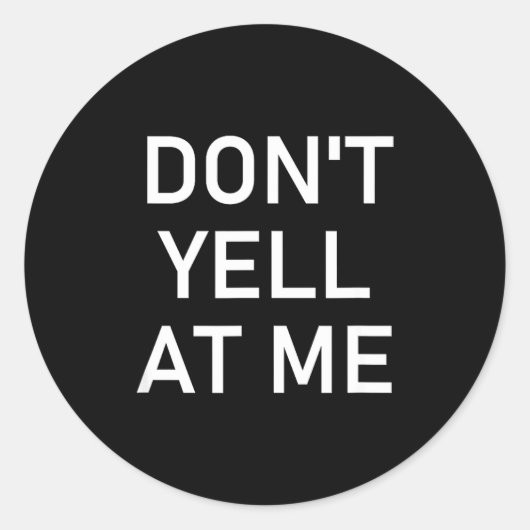 Don't Yell At Me, Funny, Jokes, Sarcastic  Ronde Sticker (Voorkant)