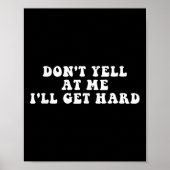 Don't Yell At Me I'll Get Hard Apparel Poster (Voorkant)