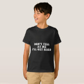 Don't Yell At Me I'll Get Hard Apparel T-shirt (Voorkant volledig)