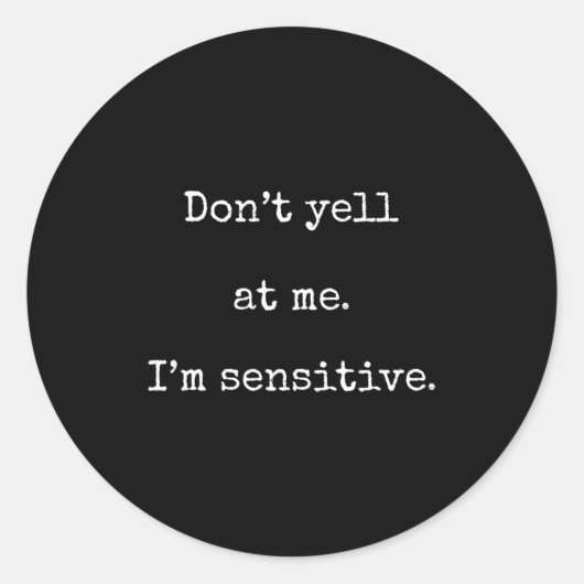 Dont Yell At Me Im Sensitive - Funny Marcus Vr Cha Ronde Sticker (Voorkant)