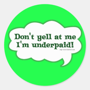 Dont Yell mij onderbetaald Ronde Sticker