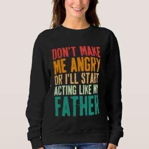 Donu2019t Make Me Angry Or IU2019ll Act Like My Fa Trui