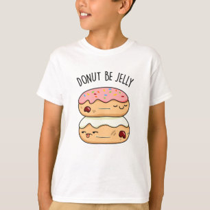 Donut be Jelly Funny Donut Pun T-shirt