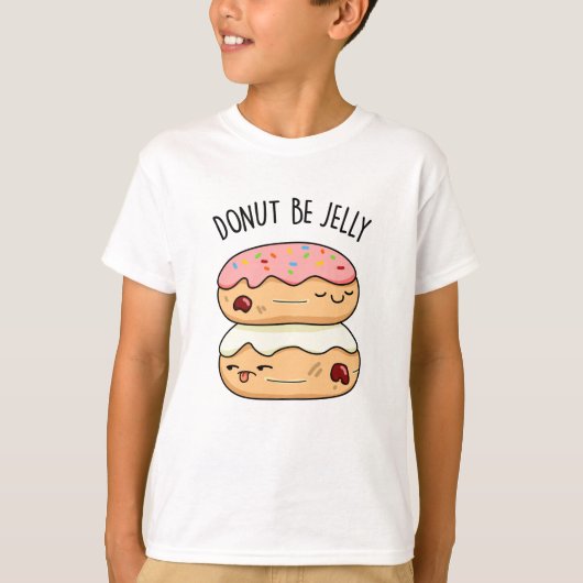 Donut be Jelly Funny Donut Pun T-shirt (Voorkant)