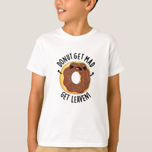 Donut Get Mad Get Leaven Funny Donut Pun T-shirt