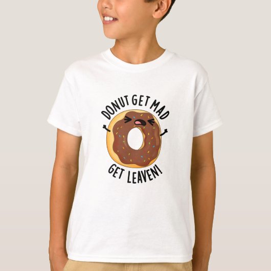 Donut Get Mad Get Leaven Funny Donut Pun T-shirt (Voorkant)