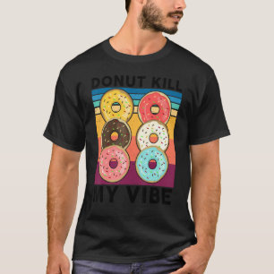 Donut Kill Mijn Vibe Zoete Snack Donut T-shirt