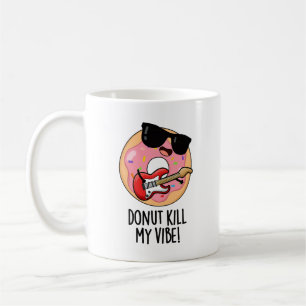 Donut Kill My Vibe Grappig Eten Pun Koffiemok