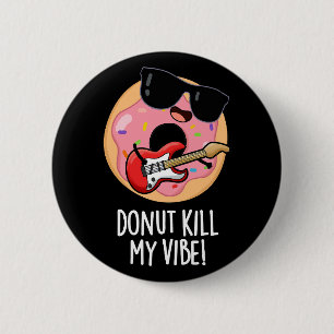 Donut Kill My Vibe Grappig Voedsel Pun Donker BG Ronde Button 5,7 Cm