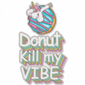 Donut Kill My Vibe Unicorn Sticker (Voorkant)