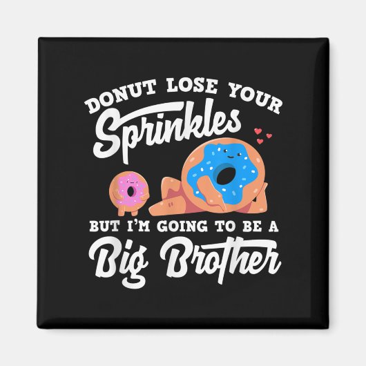 Donut Lose Your Sprinkels I'm Going To Be A Big Br Magneet (Voorkant)