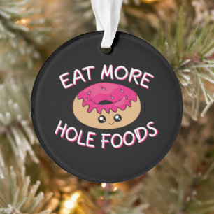 Donut Lover Pun - Eat more Hole Foods Ornament