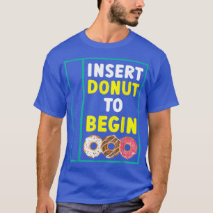 Donut om met Doughnut Food Pastries Bakin te begin T-shirt