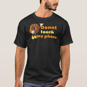 Donut Raak mijn telefoon aan T-shirt