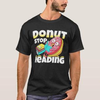 Donut Stop Reading Book Reading Bookworm Librarian T-shirt