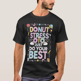Donut Stress Doe Je Best Groovy Testdag Thee T-shirt