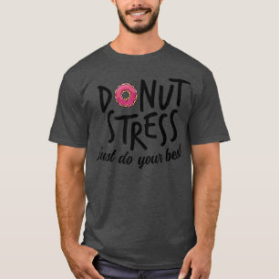 Donut Stress doet gewoon het beste testdagteam T-shirt