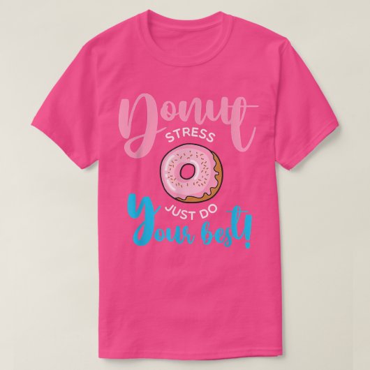 Donut Stress doet gewoon je beste studenten docent T-shirt (Design voorkant)