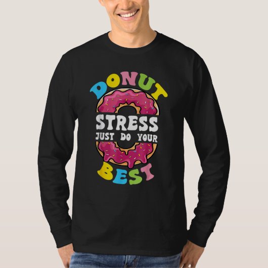 Donut Stress doet gewoon je beste testdag leraar 3 T-shirt (Voorkant)