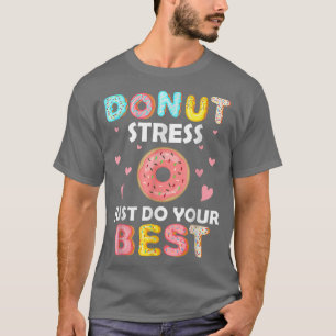 Donut Stress doet gewoon je beste testdag leraar T T-shirt