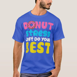 Donut Stress doet gewoon je beste testdagen T-shirt