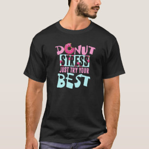 Donut Stress Gewoon Je Best Doen Doughnut Pun 1 T-shirt