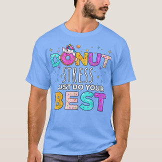 Donut Stress Just Do Your Best Funny Teacher Testi T-shirt