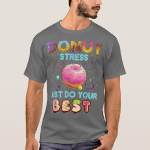 Donut Stress Just Do Your Best Teacher Testing Day T-shirt