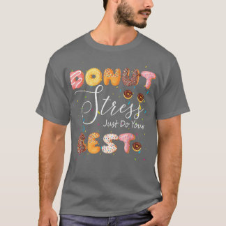Donut Stress Just Do Your Best Test Day Teacher Fu T-shirt